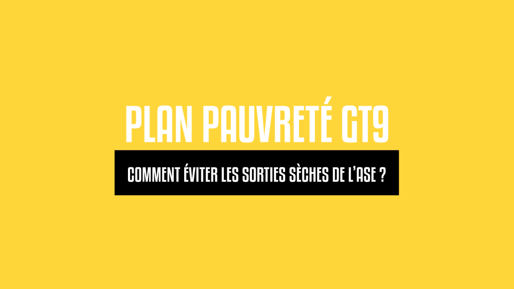 Visuel « Plan pauvreté GT9 — Comment éviter les sorties sèches de l’ASE ? » sur fond jaune.